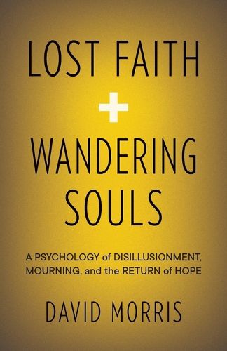 Cover image for Lost Faith and Wandering Souls: A Psychology of Disillusionment, Mourning, and the Return of Hope