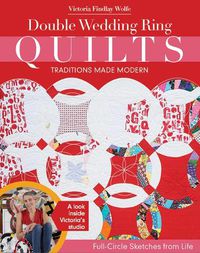 Cover image for Double Wedding Ring Quilts - Traditions Made Modern: Full-Circle Sketches from Life