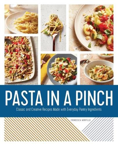 Cover image for Pasta in a Pinch: Classic and Creative Recipes Made with Everyday Pantry Ingredients