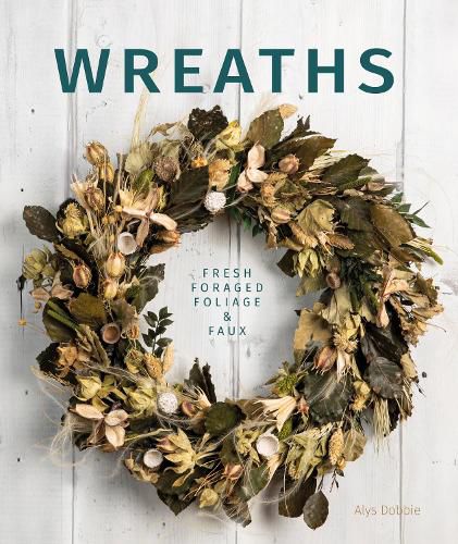 Cover image for Wreaths: Fresh, Foliage, Foraged and Faux