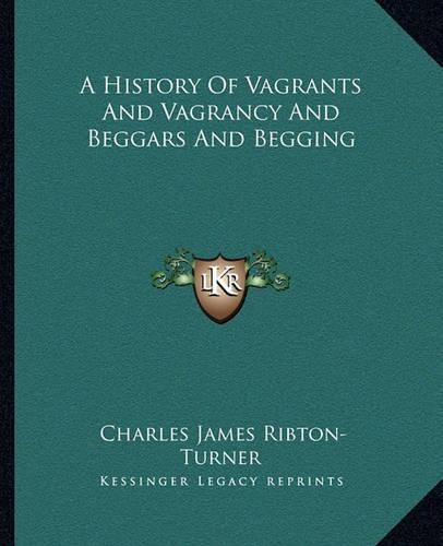 Cover image for A History of Vagrants and Vagrancy and Beggars and Begging