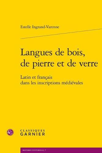 Cover image for Langues de Bois, de Pierre Et de Verre: Latin Et Francais Dans Les Inscriptions Medievales