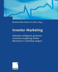 Cover image for Investor Marketing: Aktionare Erfolgreich Gewinnen, Investoren Langfristig Binden, Boersenkurse Nachhaltig Steigern