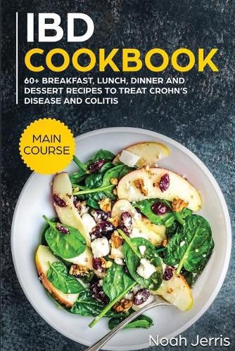 IBD Cookbook: MAIN COURSE - 60+ Breakfast, Lunch, Dinner and Dessert Recipes to Treat Crohn's Disease and Colitis