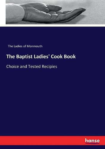 Cover image for The Baptist Ladies' Cook Book: Choice and Tested Recipies