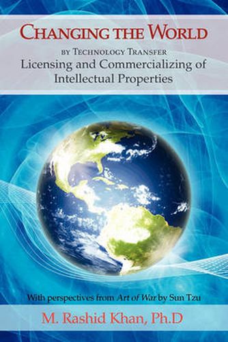 Cover image for Changing the World By Technology Transfer: Licensing and Commercializing of Intellectual Properties