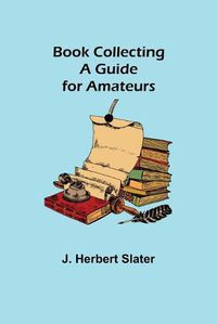 Cover image for Book Collecting: A Guide for Amateurs