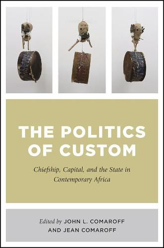 Cover image for The Politics of Custom: Chiefship, Capital, and the State in Contemporary Africa