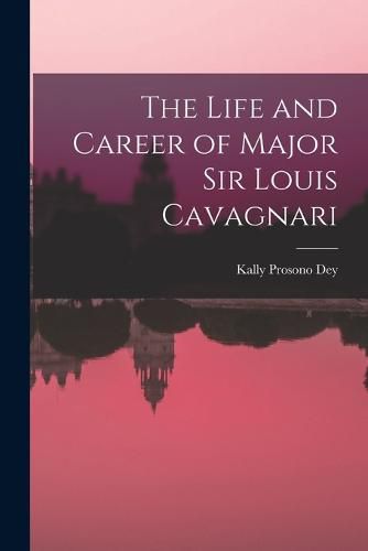 Cover image for The Life and Career of Major Sir Louis Cavagnari