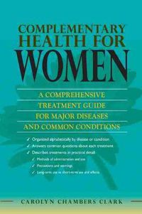 Cover image for Complementary Health for Women: A Comprehensive Treatment Guide for Major Disease and Common Conditions