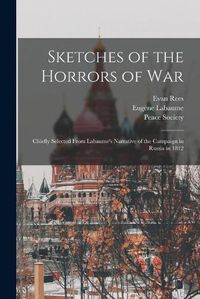 Cover image for Sketches of the Horrors of War: Chiefly Selected From Labaume's Narrative of the Campaign in Russia in 1812