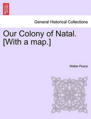 Cover image for Our Colony of Natal. [With a Map.]