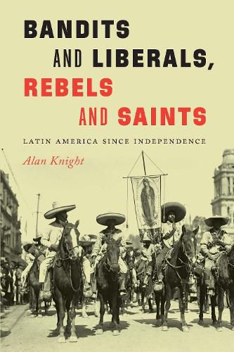 Cover image for Bandits and Liberals, Rebels and Saints: Latin America since Independence