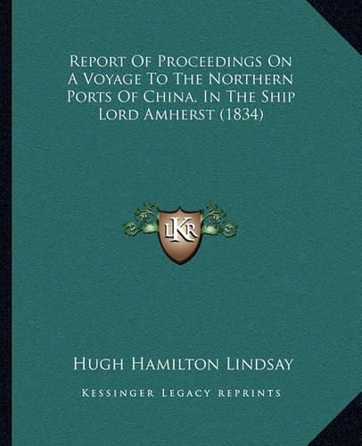 Report of Proceedings on a Voyage to the Northern Ports of China, in the Ship Lord Amherst (1834)