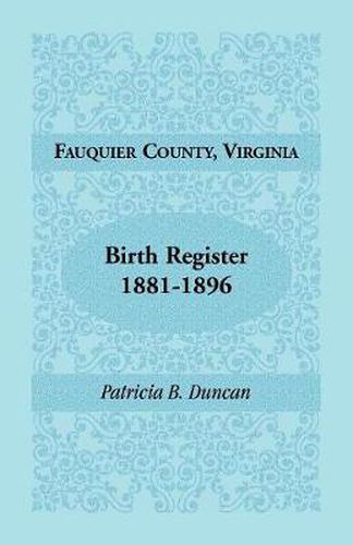 Cover image for Fauquier County, Virginia, Birth Register, 1881-1896