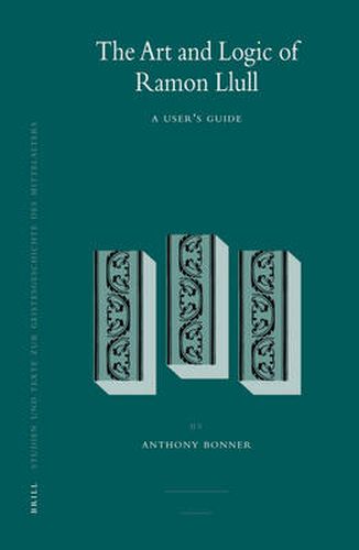 Cover image for The Art and Logic of Ramon Llull: A User's Guide