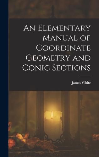 Cover image for An Elementary Manual of Coordinate Geometry and Conic Sections