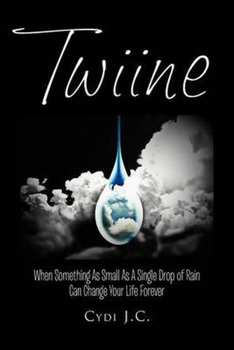 Cover image for Twiine: When Something as Small as a Single Drop of Rain Can Change Your Life... Forever