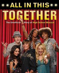 Cover image for All in This Together: The Unofficial Story of  High School Musical