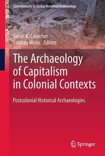 Cover image for The Archaeology of Capitalism in Colonial Contexts: Postcolonial Historical Archaeologies