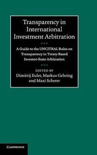 Cover image for Transparency in International Investment Arbitration: A Guide to the UNCITRAL Rules on Transparency in Treaty-Based Investor-State Arbitration