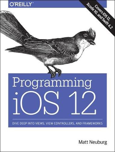 Cover image for Programming iOS 12: Dive Deep into Views, View Controllers, and Frameworks