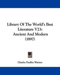 Cover image for Library of the World's Best Literature V23: Ancient and Modern (1897)