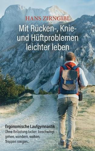 Cover image for Mit Rucken-, Knie- und Huftproblemen leichter leben: Ergonomische Laufgymnastik - Ohne Belastung locker, beschwingt gehen, wandern, walken, Treppen steigen ...