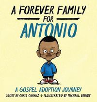 Cover image for A Forever Family for Antonio: A Gospel Adoption Journey