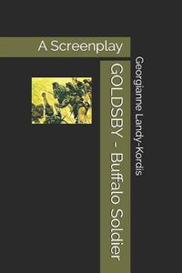 Cover image for GOLDSBY - Buffalo Soldier: A Screenplay Based on Fred Staff's novel  Sergeant Goldsby and the 10th Cavalry