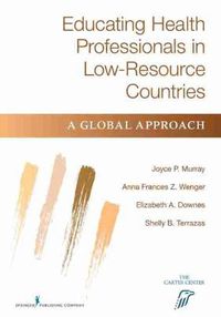 Cover image for Educating Health Professionals in Low-Resource Countries: A Global Approach