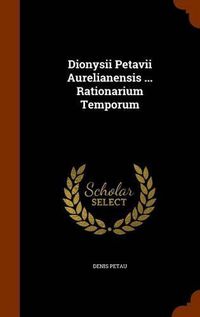 Cover image for Dionysii Petavii Aurelianensis ... Rationarium Temporum