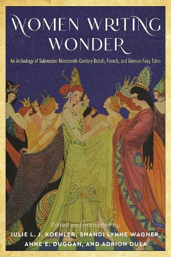 Cover image for Women Writing Wonder: An Anthology of Subversive Nineteenth-Century British, French, and German Fairy Tales