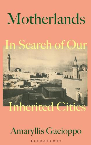 Cover image for Motherlands: In Search of Our Inherited Cities