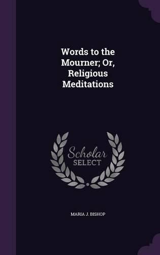 Cover image for Words to the Mourner; Or, Religious Meditations