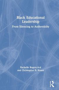 Cover image for Black Educational Leadership: From Silencing to Authenticity