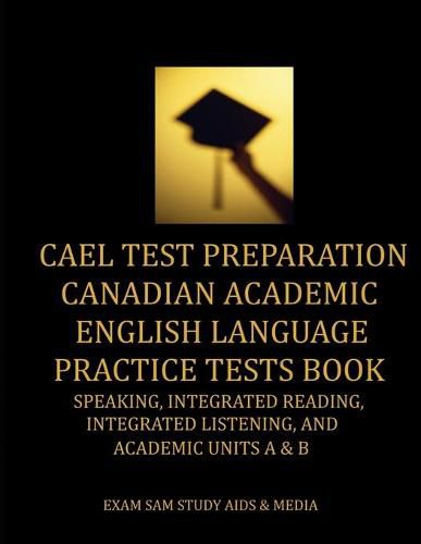 Cover image for CAEL Test Preparation Canadian Academic English Language Practice Tests Book: Speaking, Integrated Reading, Integrated Listening, and Academic Units A and B