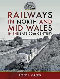 Cover image for Railways in North and Mid Wales in the Late 20th Century