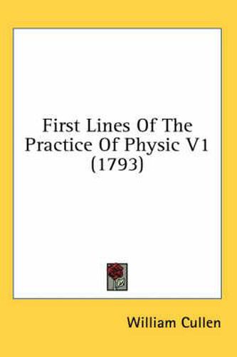 Cover image for First Lines of the Practice of Physic V1 (1793)