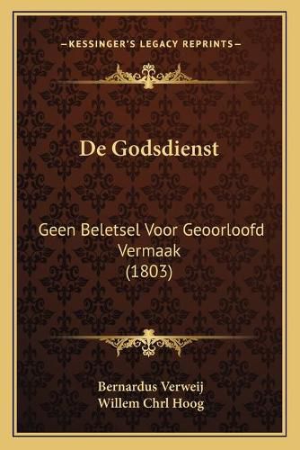 Cover image for de Godsdienst: Geen Beletsel Voor Geoorloofd Vermaak (1803)