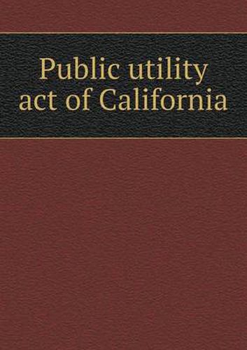 Cover image for Public utility act of California