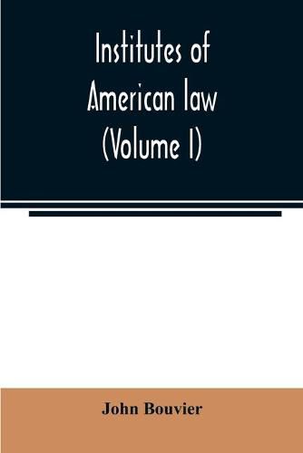 Cover image for Institutes of American law (Volume I)