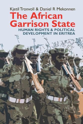 Cover image for The African Garrison State: Human Rights & Political Development in Eritrea REVISED AND UPDATED