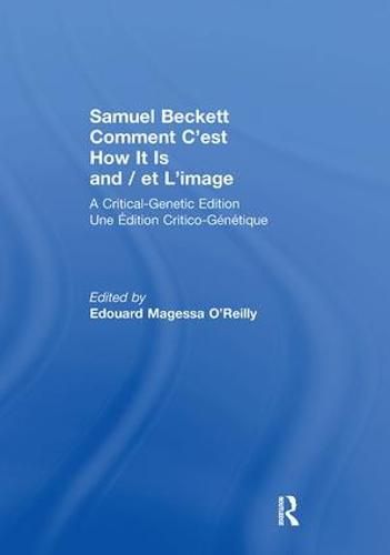Cover image for Samuel Beckett Comment C'est How It Is And / et L'image: A Critical-Genetic Edition Une Edition Critic-Genetique