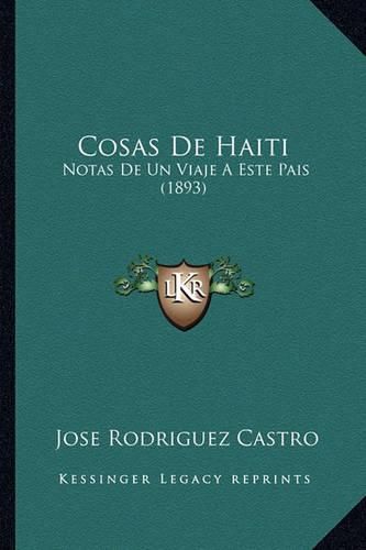 Cover image for Cosas de Haiti: Notas de Un Viaje a Este Pais (1893)