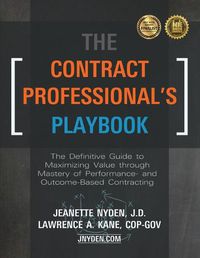 Cover image for The Contract Professional's Playbook: The Definitive Guide to Maximizing Value Through Mastery of Performance- and Outcome-Based Contracting