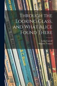Cover image for Through the Looking Glass, and What Alice Found There