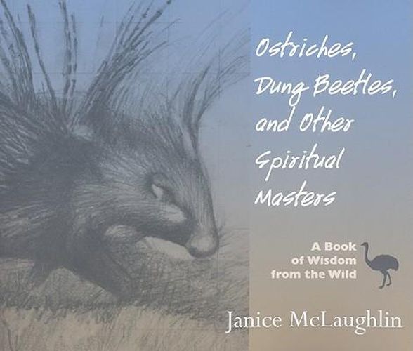 Cover image for Ostriches, Dung Beetles and Other Spiritual Masters: A Book of Wisdom from the Wild