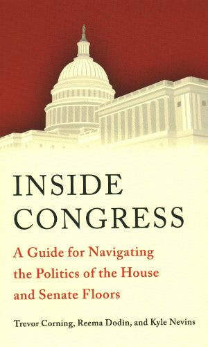 Cover image for Inside Congress: A Guide for Navigating the Politics of the House and Senate Floors