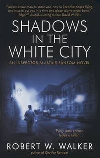 Cover image for Shadows in the White City: An Inspector Alistair Ransom Novel